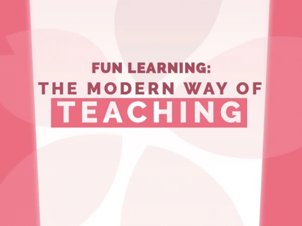 Fun Learning: The Modern Way Of Teaching