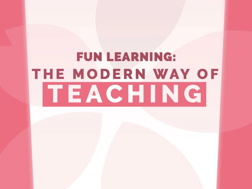 fun learning the modern way of teaching