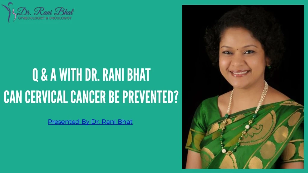 q a with dr rani bhat can cervical cancer