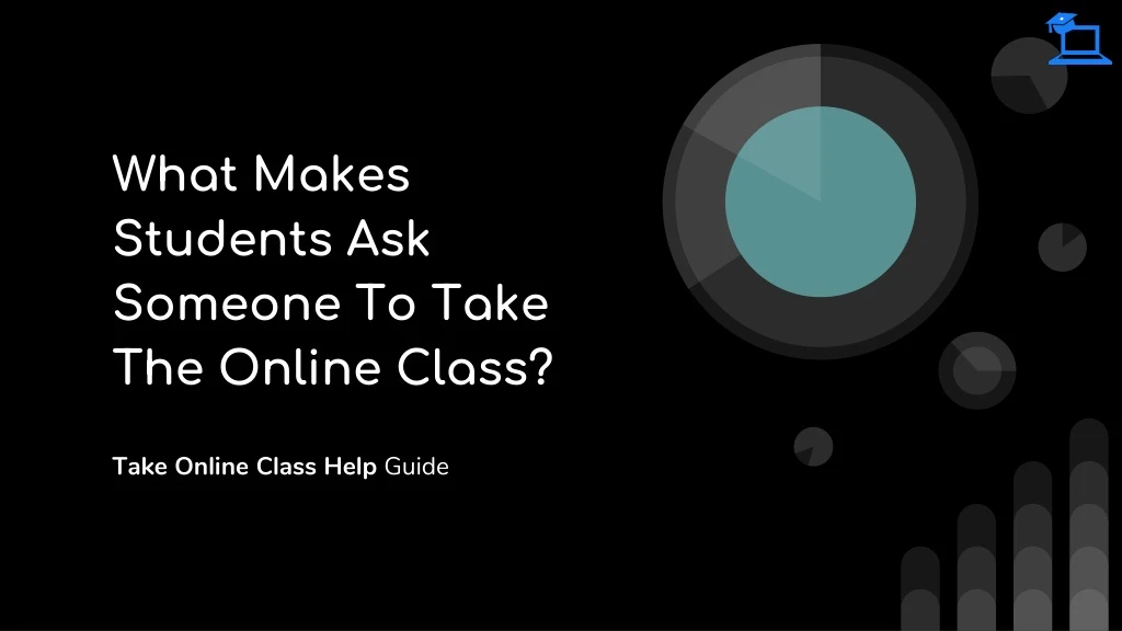 what makes students ask someone to take the online class