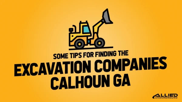 Some Tips for Finding the Excavation Companies Calhoun GA