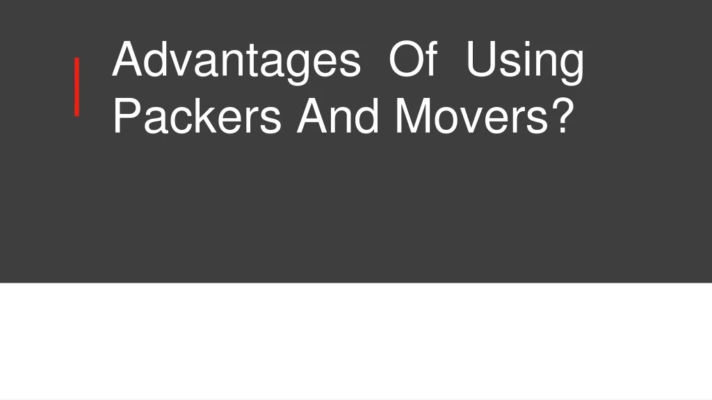 advantages of using packers and movers