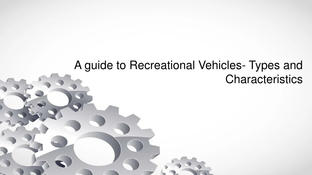 a guide to recreational vehicles types and characteristics