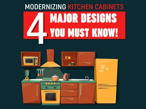 Modernizing Kitchen Cabinets: 4 Major Designs You Must Know!