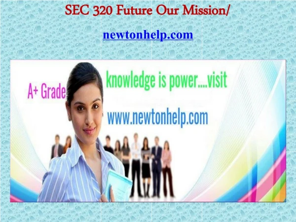 SEC 320 Future Our Mission/newtonhelp.com