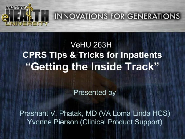 VeHU 263H: CPRS Tips Tricks for Inpatients Getting the Inside Track
