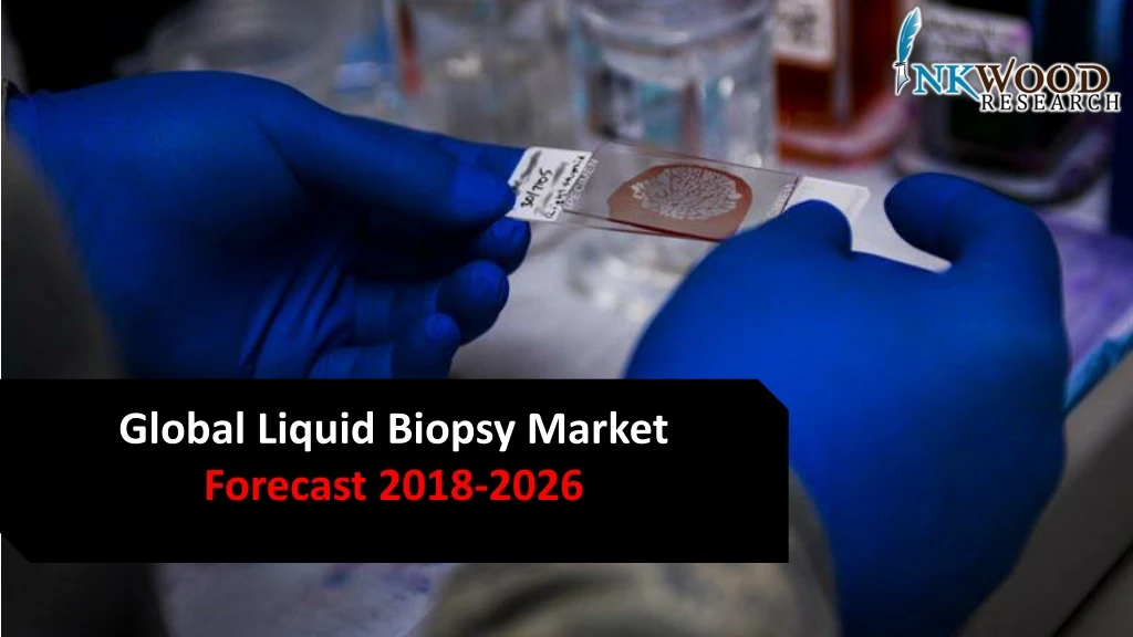 global liquid biopsy market forecast 2018 2026