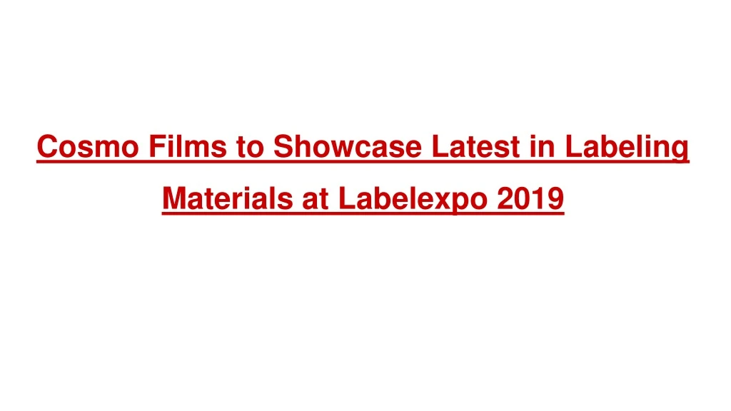 cosmo films to showcase latest in labeling materials at labelexpo 2019