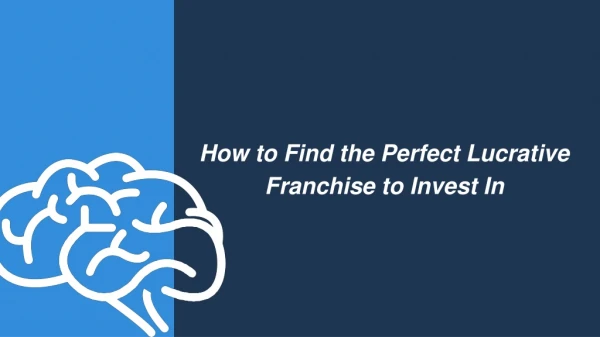 How to Find the Perfect Lucrative Franchise to Invest In