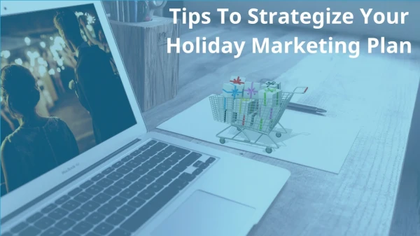 Tips to Strategize Your Holiday Marketing Plan