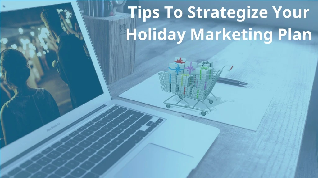 tips to strategize your holiday marketing plan