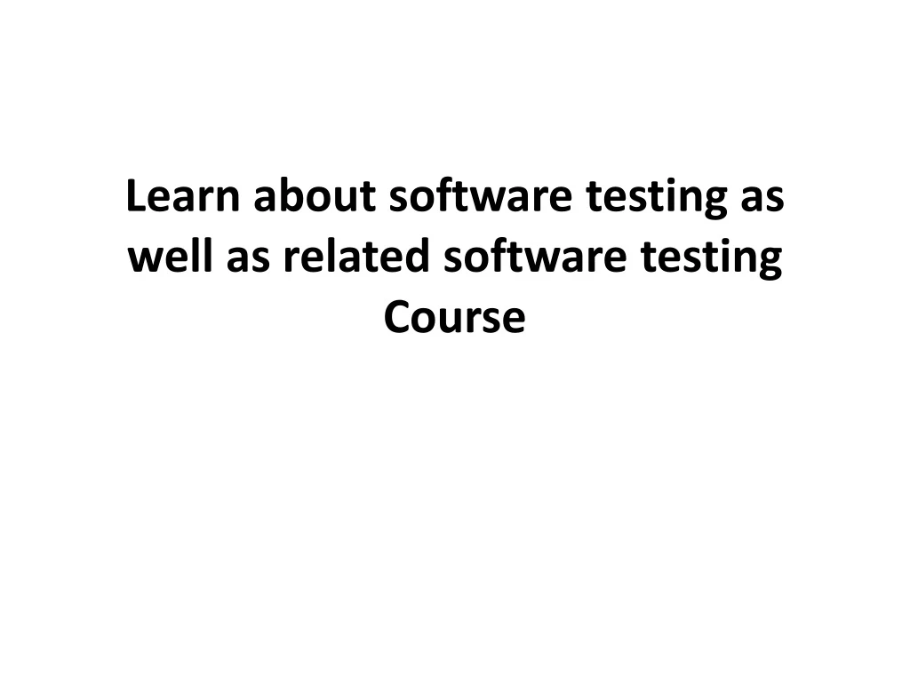 learn about software testing as well as related software testing course