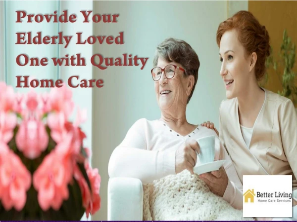 Provide Your Elderly Loved One with Quality Home Care