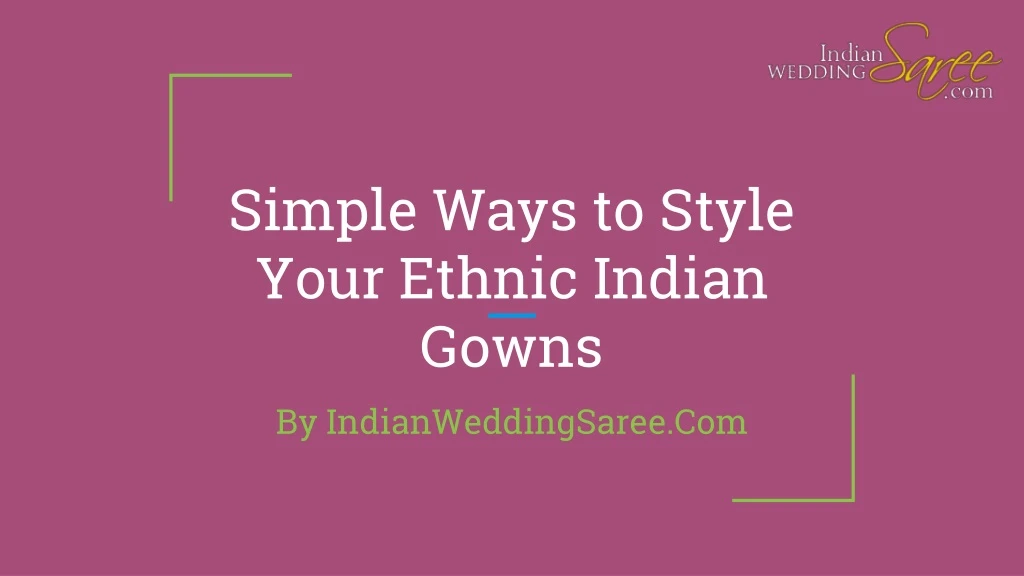 simple ways to style your ethnic indian gowns