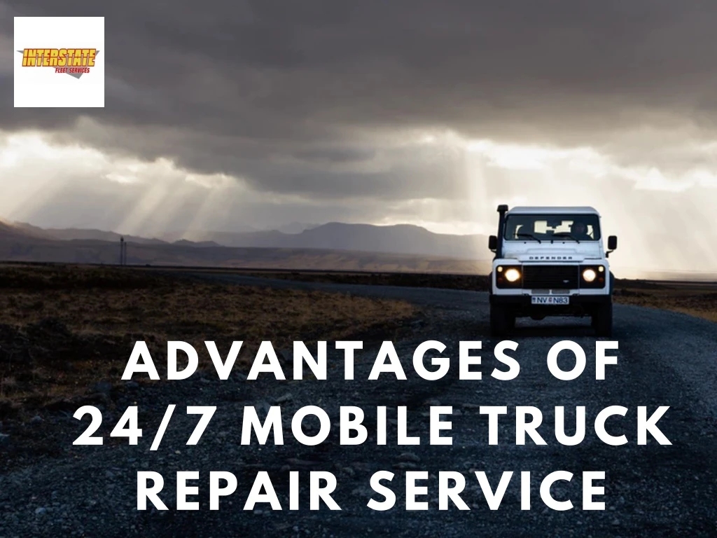 advantages of 24 7 mobile truck repair service