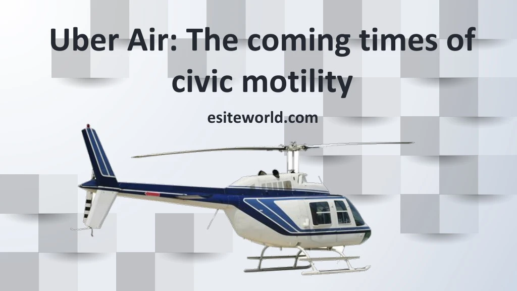 uber air the coming times of civic motility
