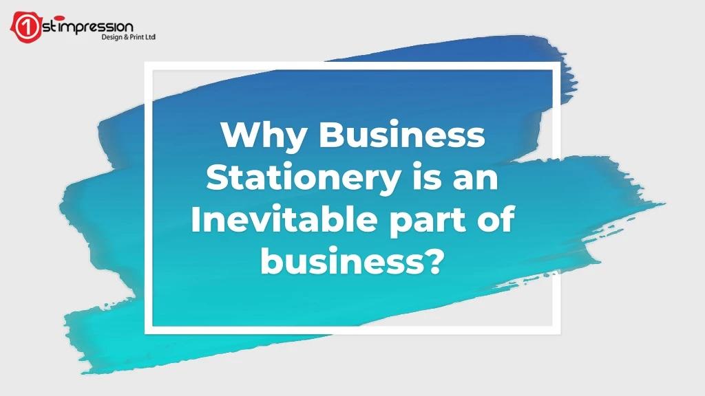 why business stationery is an inevitable part of business