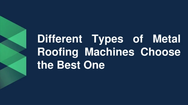 Different Types of Metal Roofing Machines Choose the Best One