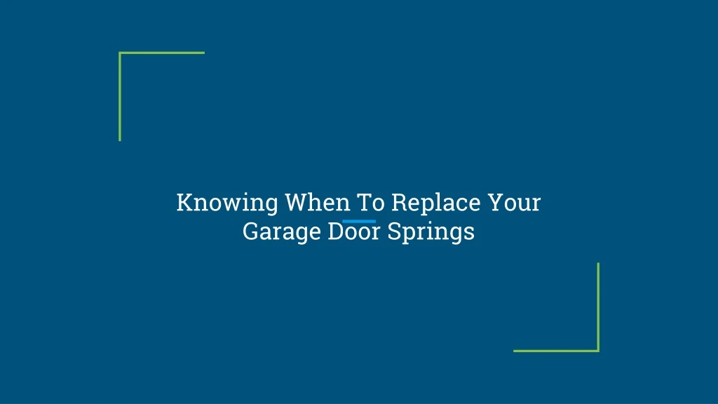 knowing when to replace your garage door springs