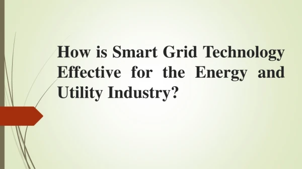 How is Smart Grid Technology Effective for the Energy and Utility Industry?