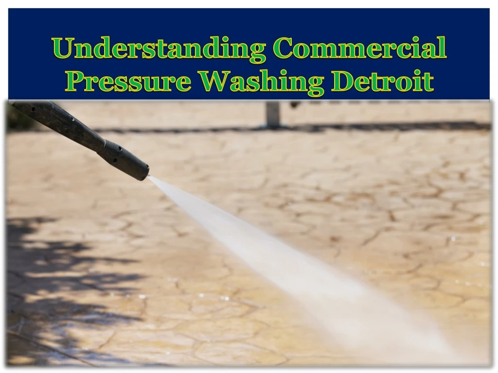 understanding commercial pressure washing detroit