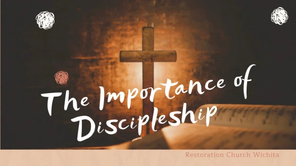 The Importance of Discipleship - Restoration Church Wichita