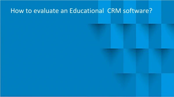 How to evaluate an Educational CRM software?