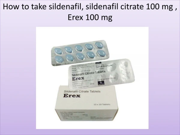 How to take sildenafil, sildenafil citrate 100 mg , Erex 100 mg