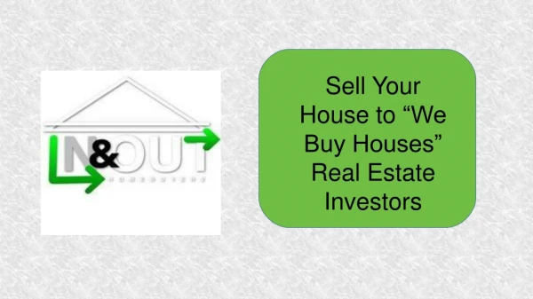 Sell Your House to We Buy Houses Real Estate Investors