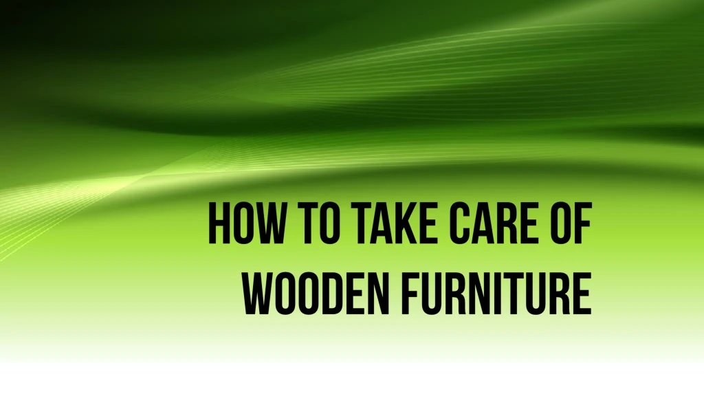 how to take care of wooden furniture
