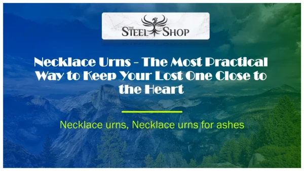 Necklace Urns - The Most Practical Way to Keep Your Lost One Close to the Heart