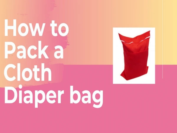 How to pack a cloth diaper bag