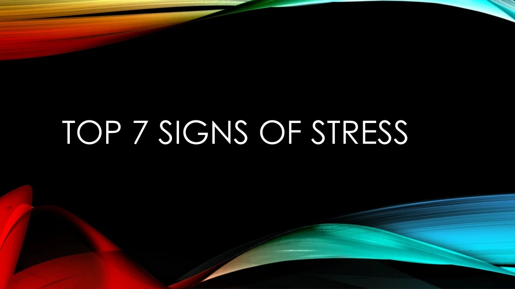 top 7 signs of stress