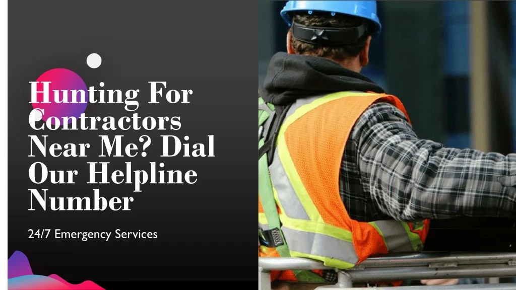hunting for contractors near me dial our helpline number