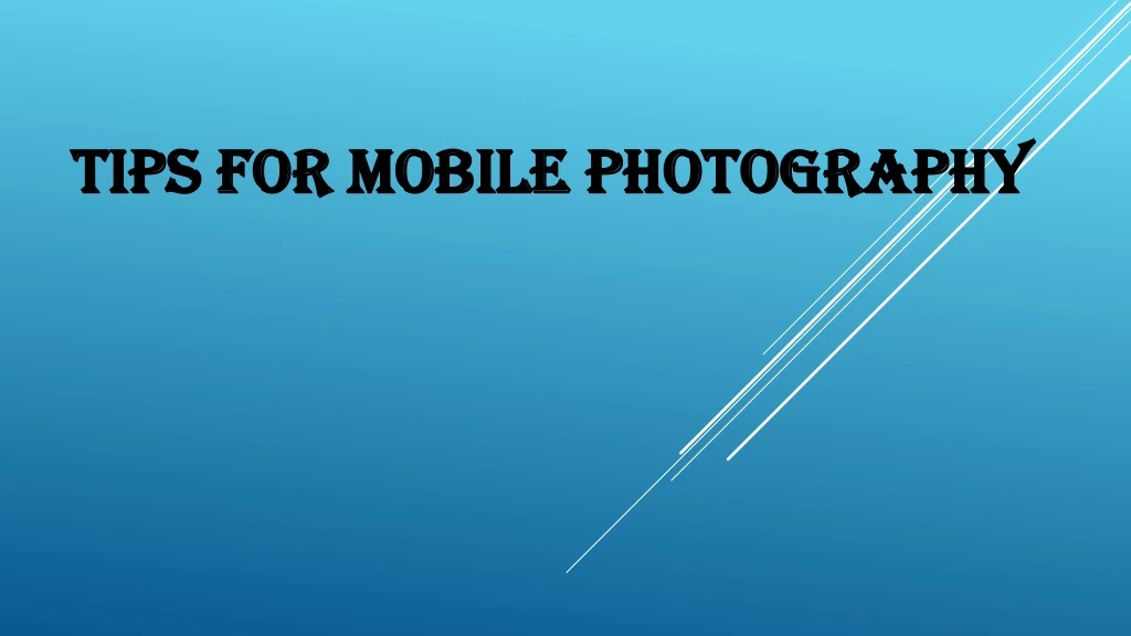 tips for mobile photography tips for mobile