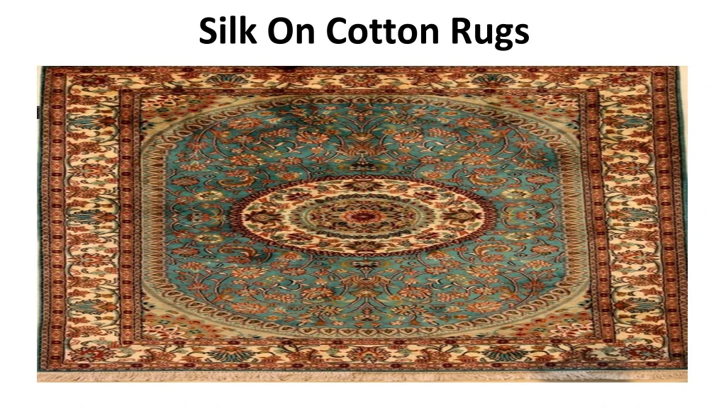 silk on cotton rugs