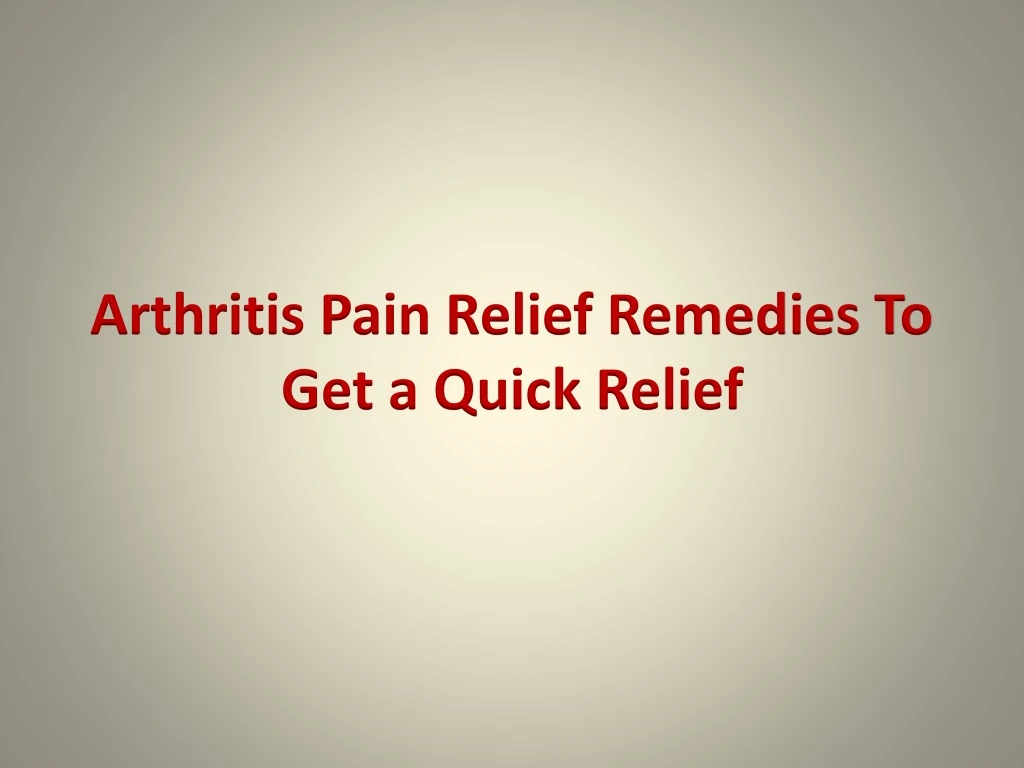 arthritis pain relief remedies to get a quick relief