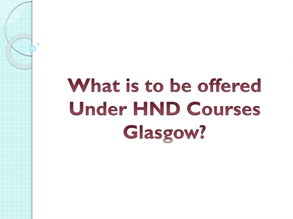 What is to be Offered Under HND Courses Glasgow?