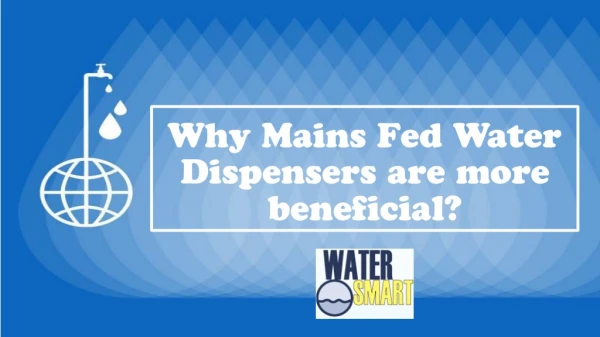 Why Mains Fed Water Dispensers are more beneficial?