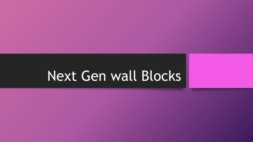 next gen wall blocks