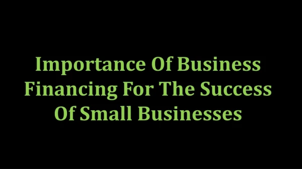Importance Of Business Financing For The Success Of Small Businesses