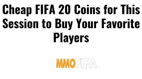 Cheap FIFA 20 Coins for This Session to Buy Your Favorite Players