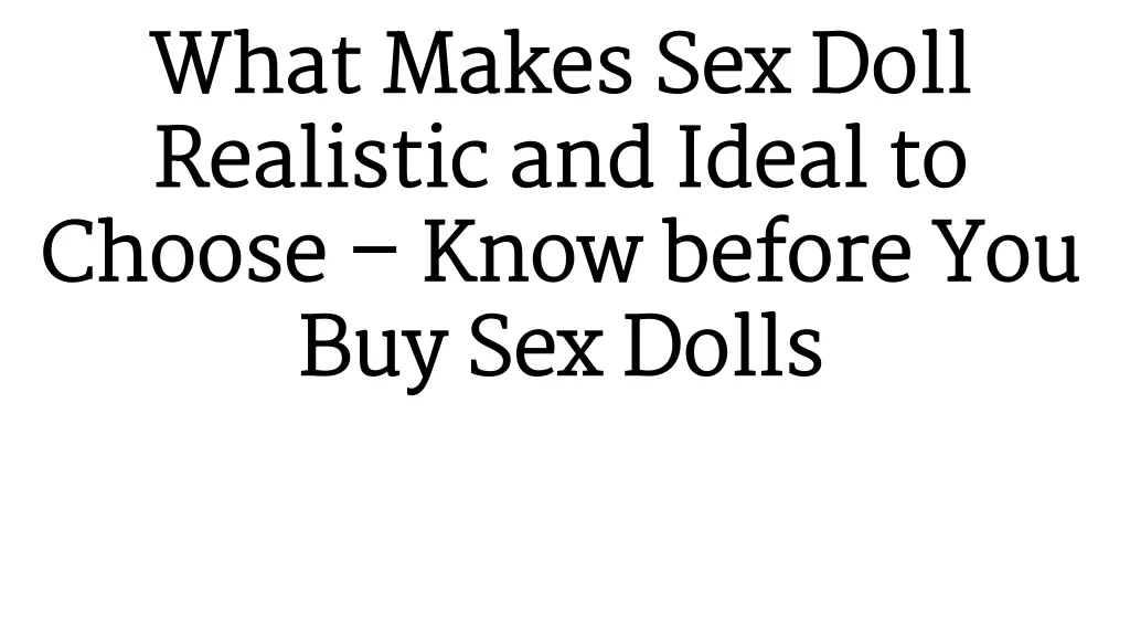 what makes sex doll realistic and ideal to choose