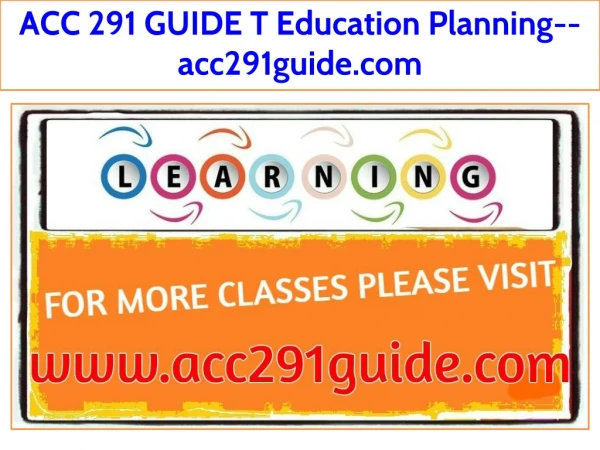 ACC 291 GUIDE T Education Planning--acc291guide.com