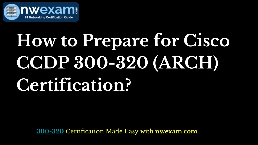 how to prepare for cisco ccdp 300 320 arch