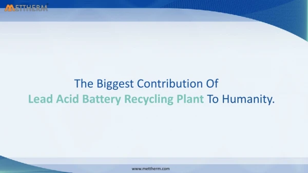 The Biggest Contribution Of  Lead Acid Battery Recycling Plant To Humanity