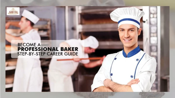 AIBTM - Become A Professional Baker: Step-by-step Career Guide