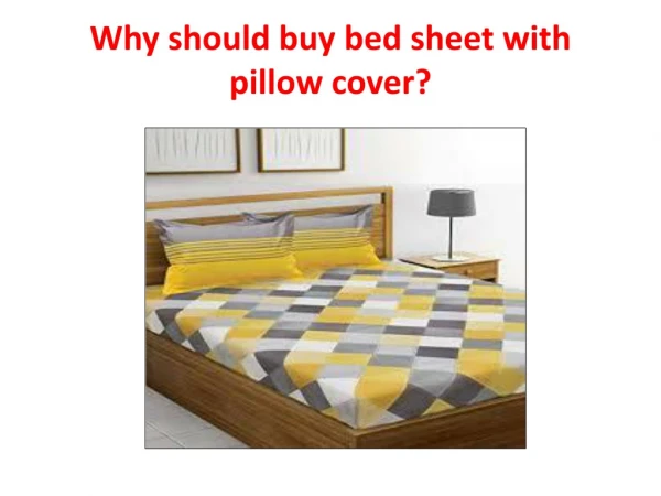 Why should buy bedsheet with pillow cover?