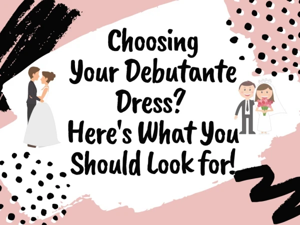 Choosing Your Debutante Dress? Here's What You Should Look for!
