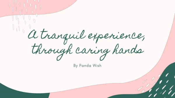 A tranquil experience, through caring hands By Panda Wish